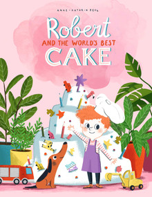 Robert and the World's Best Cake   by Anne-Kathrin Behl, 9780735844315