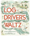 The Log Driver's Waltz - 9781501161964 by Wade Hemsworth, Jennifer Phelan, 9781501161964