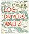 The Log Driver's Waltz - 9781501161964 by Wade Hemsworth, Jennifer Phelan, 9781501161964