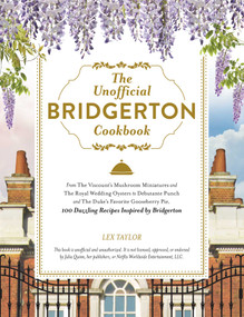 The Unofficial Bridgerton Cookbook by Lex Taylor, 9781507216729