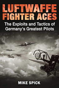 Luftwaffe Fighter Aces (The Exploits and Tactics of Germany's Greatest Pilots) by Mike Spick, 9781510754355