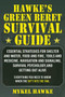 Hawke's Green Beret Survival Manual (Essential Strategies For Shelter and Water, Food and Fire, Tools and Medicine, Navigation and Signaling, Survival Psychology and Getting Out Alive!) by Mykel Hawke, 9781510763081