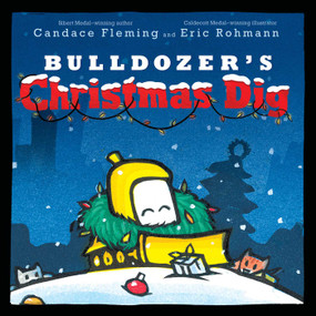 Bulldozer's Christmas Dig by Candace Fleming, Eric Rohmann, 9781534438200