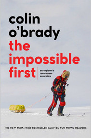 The Impossible First (An Explorer's Race Across Antarctica (Young Readers Edition)) - 9781534461994 by Colin O'Brady, 9781534461994