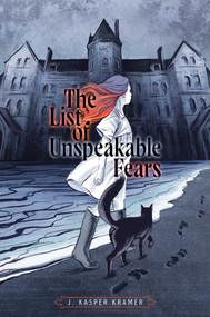 The List of Unspeakable Fears by J. Kasper Kramer, 9781534480742