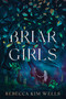 Briar Girls by Rebecca Kim Wells, 9781534488427