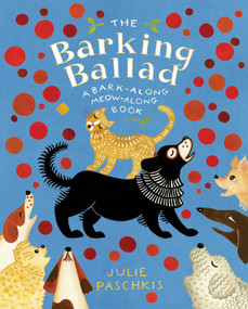 The Barking Ballad (A Bark-Along Meow-Along Book) by Julie Paschkis, Julie Paschkis, 9781534492608