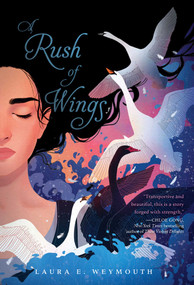 A Rush of Wings by Laura E. Weymouth, 9781534493087