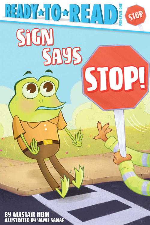 Sign Says Stop! (Ready-to-Read Pre-Level 1) by Alastair Heim, Yavae Sanae, 9781534493827
