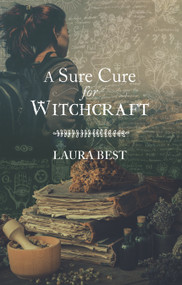 A Sure Cure for Witchcraft by Laura Best, Penelope Jackson, 9781771089777