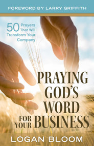 Praying God's Word for Your Business (50 Prayers That Will Transform Your Company) by Logan Bloom, 9781970176049