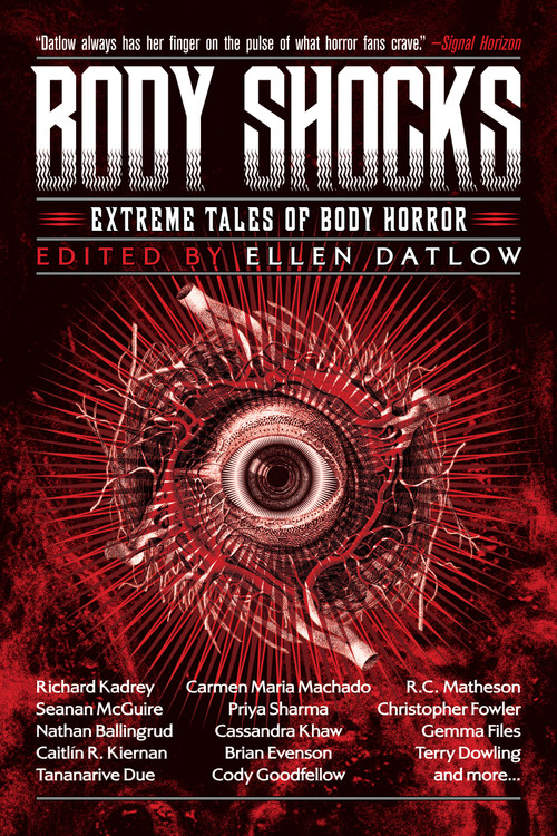 Body Shocks (Extreme Tales of Body Horror) by Ellen Datlow, Nathan Ballingrud, Simon Bestwick, Michael Blumlein, Edward Bryant, Ray Cluley, Pat Cadigan, Terry Dowling, Tananarive Due, Brian Evenson, 9781616963606