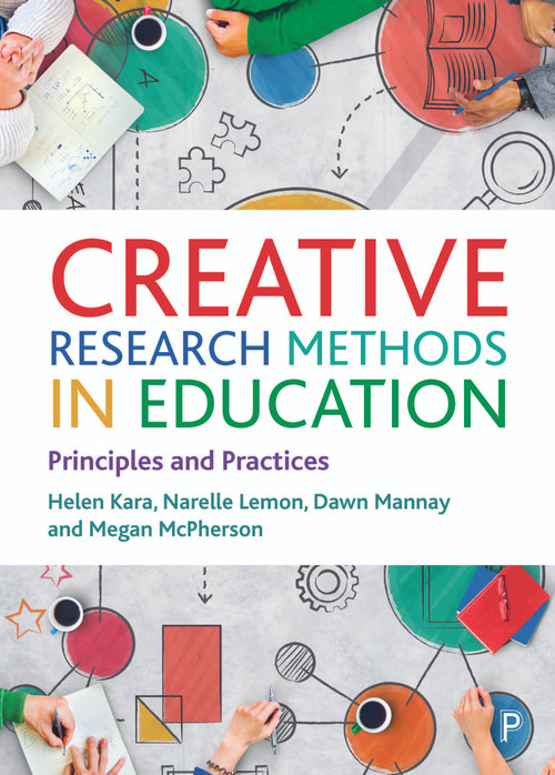 Creative Research Methods in Education (Principles and Practices) by Helen Kara, Narelle  Lemon, Dawn Mannay, Megan McPherson, 9781447357070