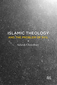 Islamic Theology and the Problem of Evil by Safaruk Chowdhury, 9781617979934