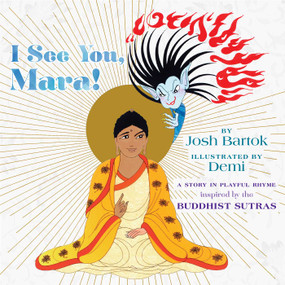 I See You, Mara! (A Story in Playful Rhyme from the Buddhist Sutras) by Josh Bartok, Demi, 9781614296850