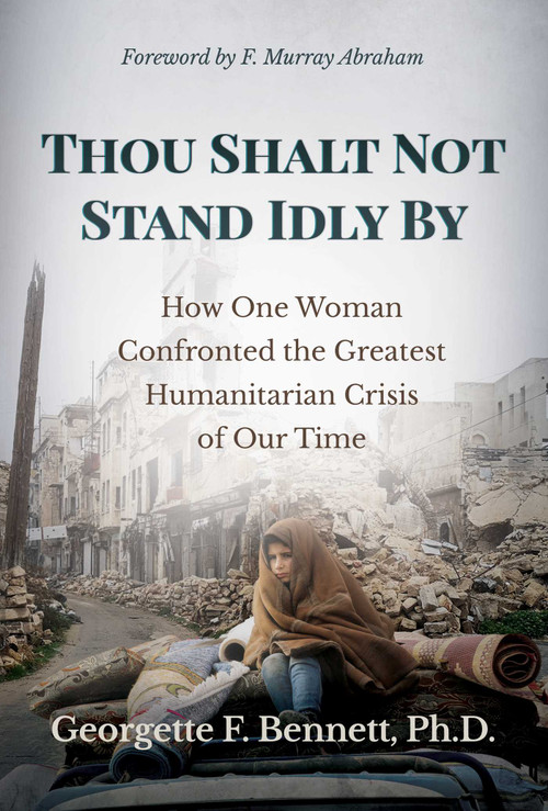 Thou Shalt Not Stand Idly By (How One Woman Confronted the Greatest Humanitarian Crisis of Our Time) by Georgette F. Bennett, F. Murray Abraham, 9781642936117