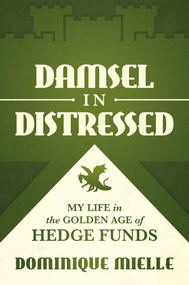Damsel in Distressed (My Life in the Golden Age of Hedge Funds) by Dominique Mielle, 9781642939729