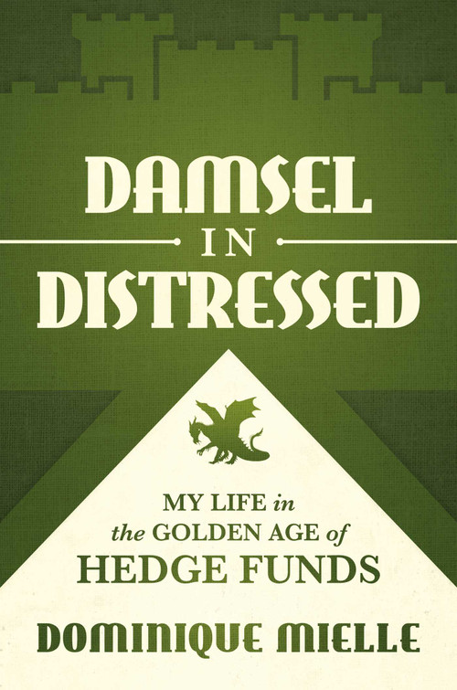 Damsel in Distressed (My Life in the Golden Age of Hedge Funds) by Dominique Mielle, 9781642939729