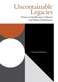 Uncontainable Legacies (Theses on Intellectual, Cultural, and Political Inheritance) - 9781474487818 by Gerhard Richter