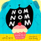 Nom Nom Nom (A Yummy Book with Flaps) by Jeffrey Burton, Sarah Hwang, 9781665900102
