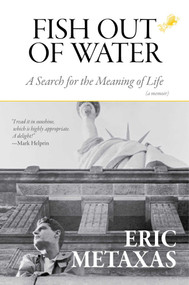 Fish Out of Water (A Search for the Meaning of Life) by Eric Metaxas, 9781684511723