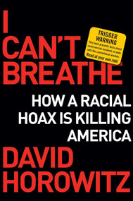 I Can't Breathe (How a Racial Hoax Is Killing America) by David Horowitz, 9781684512188
