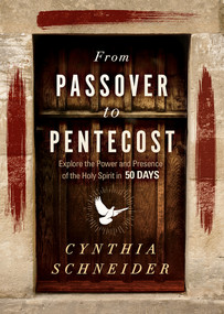 From Passover to Pentecost (Explore the Power and Presence of the Holy Spirit in 50 Days) by Cynthia Schneider, 9781629999241