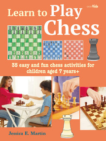 Learn to Play Chess (35 easy and fun chess activities for children aged 7 years +) by Jessica E. Martin, 9781800650572