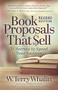 Book Proposals That Sell (21 Secrets to Speed Your Success) by W. Terry Whalin, 9781631955105