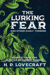 The Lurking Fear and Other Early Terrors (Stories from the Master of Cosmic Horror) by H.P. Lovecraft, 9781945863462