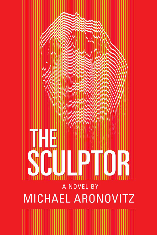 The Sculptor (A Novel) by Michael Aronovitz, 9781949102543