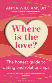 Where is the Love?: The Honest Guide to Dating and Relationships (Shortlisted for the Health & Wellbeing Awards 2022) by Anna Williamson, 9781472986726