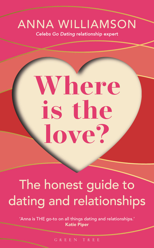 Where is the Love?: The Honest Guide to Dating and Relationships (Shortlisted for the Health & Wellbeing Awards 2022) by Anna Williamson, 9781472986726