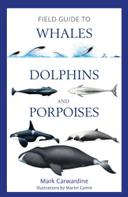 Field Guide to Whales, Dolphins and Porpoises by Mark Carwardine, 9781472969972