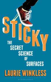 Sticky (The Secret Science of Surfaces) by Laurie Winkless, 9781472950833