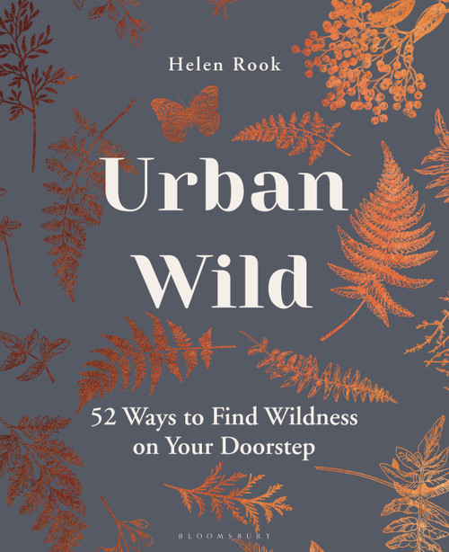 Urban Wild (52 Ways to Find Wildness on Your Doorstep) by Helen Rook, 9781472990969