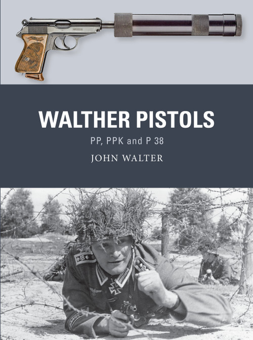 Walther Pistols (PP, PPK and P 38) by John Walter, Adam Hook, Alan Gilliland, 9781472850843