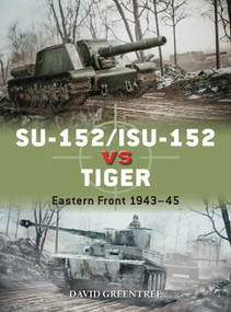 SU-152/ISU-152 vs Tiger (Eastern Front 1943-45) by David Greentree, 9781472848642
