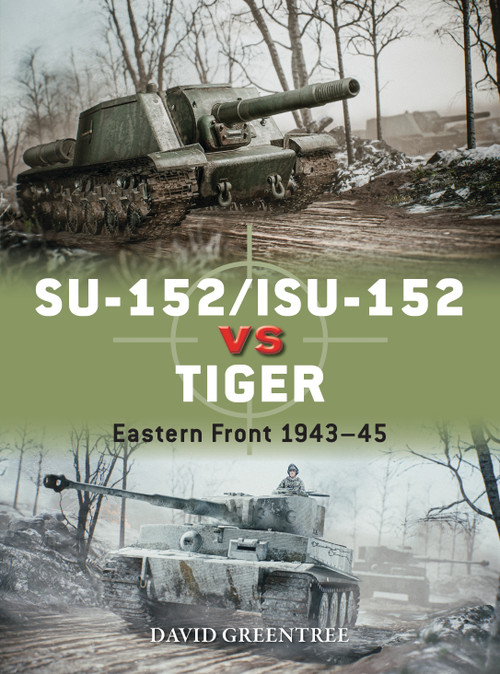 SU-152/ISU-152 vs Tiger (Eastern Front 1943-45) by David Greentree, 9781472848642