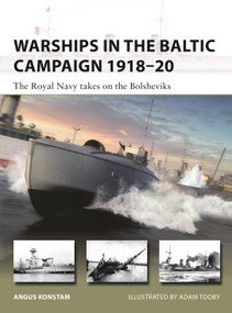 Warships in the Baltic Campaign 1918-20 (The Royal Navy takes on the Bolsheviks) by Angus Konstam, Adam Tooby, 9781472851666