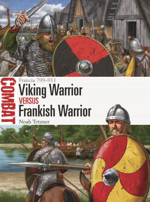 Viking Warrior vs Frankish Warrior (Francia 799-911) by Noah Tetzner, Johnny Shumate, 9781472848857