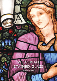 Victorian Stained Glass by Trevor Yorke, 9781784424831