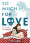 So Much for Love (How I Survived a Toxic Relationship) by Sophie Lambda, Montana Kane, 9781250785992