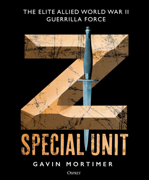 Z Special Unit (The Elite Allied World War II Guerrilla Force) by Gavin Mortimer, 9781472847096