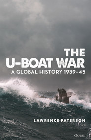 The U-Boat War (A Global History 1939-45) by Lawrence Paterson, 9781472848253