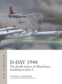 D-Day 1944 (The deadly failure of Allied heavy bombing on June 6) by Stephen Bourque, Edouard A. Groult, 9781472847232