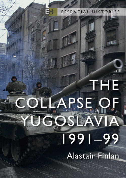The Collapse of Yugoslavia (1991-99) by Alastair Finlan, Robert O'Neill, 9781472851246