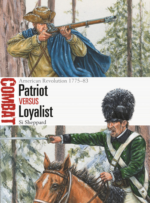 Patriot vs Loyalist (American Revolution 1775-83) by Si Sheppard, Adam Hook, 9781472844200