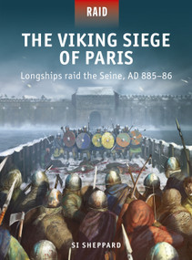 The Viking Siege of Paris (Longships raid the Seine, AD 885-86) by Si Sheppard, Edouard A. Groult, 9781472845696