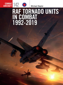 RAF Tornado Units in Combat 1992-2019 by Michael Napier, Janusz Swiatlon, Gareth Hector, 9781472850249
